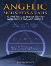 book Angelic Sigils, Keys and Calls: 142 Ways to Make Instant Contact with Angels and Archangels