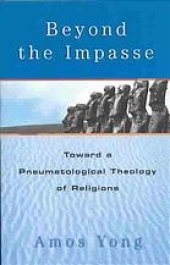 book Beyond the impasse : toward a pneumatological theology of religions