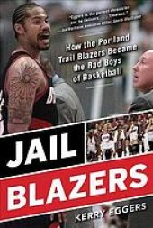 book Jail Blazers : how the Portland Trail Blazers became the bad boys of basketball