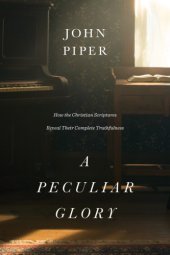 book A Peculiar Glory: How the Christian Scriptures Reveal Their Complete Truthfulness