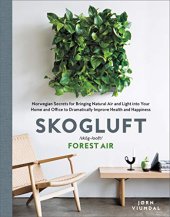 book Skogluft: Norwegian Secrets for Bringing Natural Air and Light into Your Home and Office to Dramatically Improve Health and Happiness