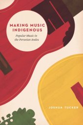 book Making Music Indigenous: Popular Music in the Peruvian Andes