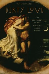 book Dirty Love : The Genealogy of the Greek Novel