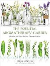 book Essential Aromatherapy Garden : Growing and Using Scented Plants and Herbs