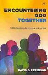 book Encountering God together : Biblical patterns for ministry and worship