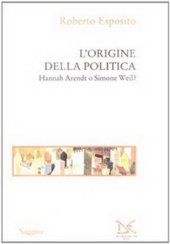 book L’Origine della politica. Hannah Arendt o Simone Weil