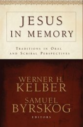 book Jesus in Memory: Traditions in Oral and Scribal Perspectives