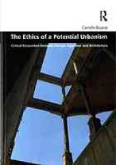 book The ethics of a potential urbanism : critical encounters between Giorgio Agamben and architecture