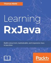 book Learning RxJava - Build concurrent, maintainable , and responsive Java in less time.