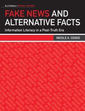 book Fake News and Alternative Facts: Information Literacy in a Post-Truth Era