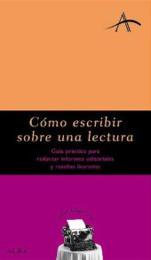 book Cómo escribir sobre una lectura: Guía práctica para redactar informes editoriales y reseñas literarias