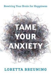 book Tame Your Anxiety: Rewiring Your Brain for Happiness