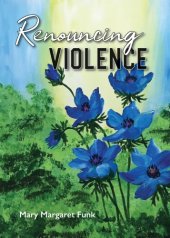 book Renouncing Violence: Practice from the Monastic Tradition