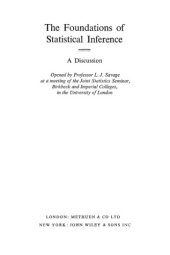 book The Foundations of Statistical Inference: A Discussion. Opened by Professor L. J. Savage at a meeting of the Joint Statistics Seminar, Birbeck and Imperial Colleges, in the University of London