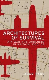 book Architectures of survival: Air war and urbanism in Britain, 1935-52