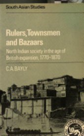 book Rulers, Townsmen and Bazaars: North Indian Society in the Age of British Expansion, 1770–1870