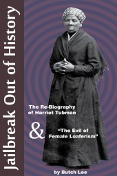 book Jailbreak Out of History: the Re-Biography of Harriet Tubman and “The Evil of Female Loaferism”