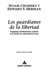 book Los guardianes de la libertad: propaganda, desinformacion y consenso en los medios de comunicacion de masas