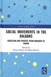 book Social Movements in the Balkans: Rebellion and Protest from Maribor to Taksim