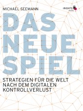 book Das neue Spiel : Strategien für die Welt nach dem digitalen Kontrollverlust