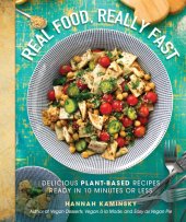 book Real Food, Really Fast: Delicious Plant-Based Recipes Ready in 10 Minutes or Less