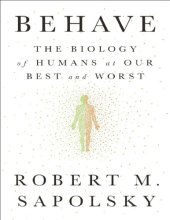 book Behave: The Biology of Humans at Our Best and Worst