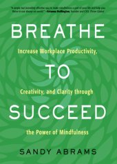 book Breathe to Succeed: Increase Workplace Productivity, Creativity, and Clarity through the Power of Mindfulness