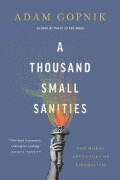 book A Thousand Small Sanities: The Moral Adventure of Liberalism