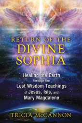 book Return of the Divine Sophia: Healing the Earth through the Lost Wisdom Teachings of Jesus, Isis, and Mary Magdalene