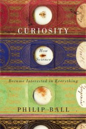 book Curiosity: How Science Became Interested in Everything