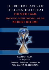 book The Bitter Flavor of the Greatest Defeat - The Sixth War:  Beginning of the Downfall of the  Zionist Regime