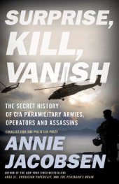 book Surprise, Kill, Vanish: The Secret History of CIA Paramilitary Armies, Operators, and Assassins