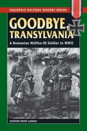 book Goodbye, Transylvania: A Romanian Waffen-SS Soldier in WWII