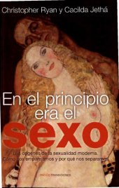 book En el principio era el sexo: Los orígenes de la sexualidad moderna. Cómo nos emparejamos y por qué nos separamos (Sex At Dawn)