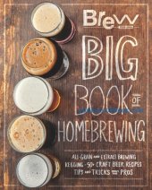 book The Brew Your Own big book of homebrewing : all-grain and extract brewing, kegging, 50+ craft beer recipes, tips and tricks from the pros