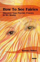 book How to See Fairies: Discover Your Psychic Powers in Six Weeks