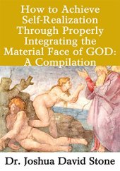 book How to Achieve Self-Realization Through Properly Integrating Thematerial Face of God: A Compilation