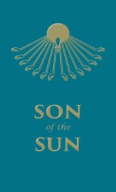 book Son of the Sun: The Life and Philosophy of Akhnaton, King of Egypt