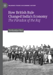 book How British Rule Changed India’s Economy: The Paradox Of The Raj