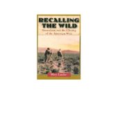 book Recalling the wild : naturalism and the closing of the American West