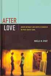 book After love : queer intimacy and erotic economies in post-soviet Cuba