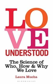 book Love Understood: The Science of Who, How and Why We Love