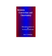 book Between conviction and uncertainty : philosophical guidelines for the practicing psychotherapist