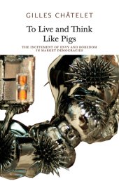 book To Live and Think Like Pigs: The Incitement of Envy and Boredom in Market Democracies