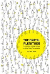 book The Digital Plenitude: The Decline of Elite Culture and the Rise of New Media