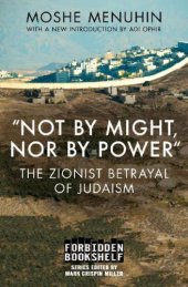 book Not by Might, Nor by Power: The Zionist Betrayal of Judaism