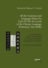 book All the grammar and language points for each of the six levels of the Chinese Language Proficiency Test (HSK) : according to the official test syllabus by Confucius Institute Headquarters (Hanban) : a study and workbook