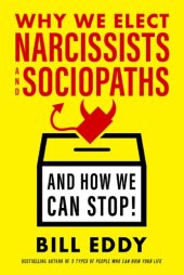 book Why We Elect Narcissists and Sociopaths—And How We Can Stop!