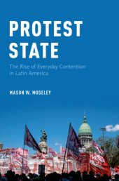 book Protest state : the rise of everyday contention in Latin America