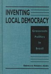 book Inventing local democracy : grassroots politics in Brazil